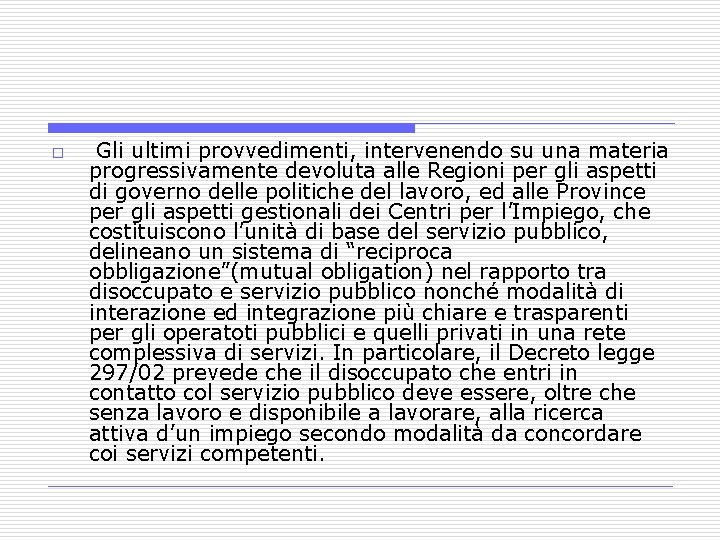 o Gli ultimi provvedimenti, intervenendo su una materia progressivamente devoluta alle Regioni per gli