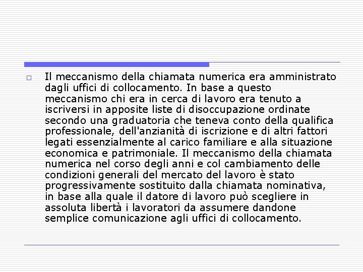 o Il meccanismo della chiamata numerica era amministrato dagli uffici di collocamento. In base