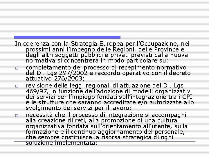 In coerenza con la Strategia Europea per l’Occupazione, nei prossimi anni l’impegno delle Regioni,