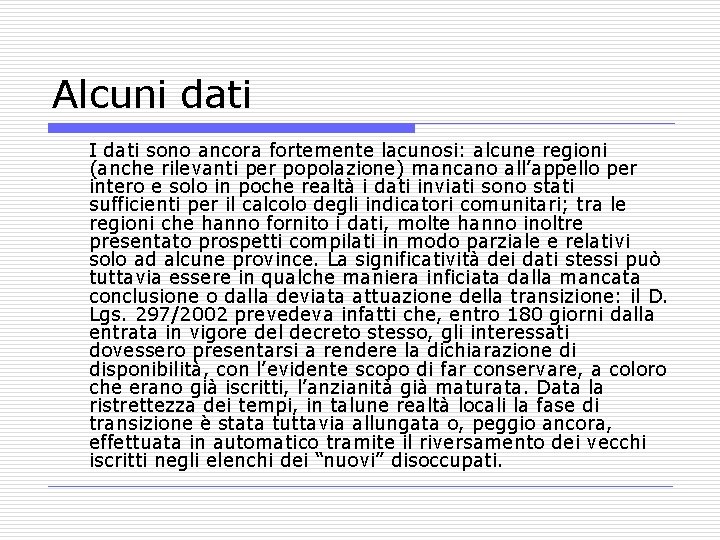 Alcuni dati I dati sono ancora fortemente lacunosi: alcune regioni (anche rilevanti per popolazione)