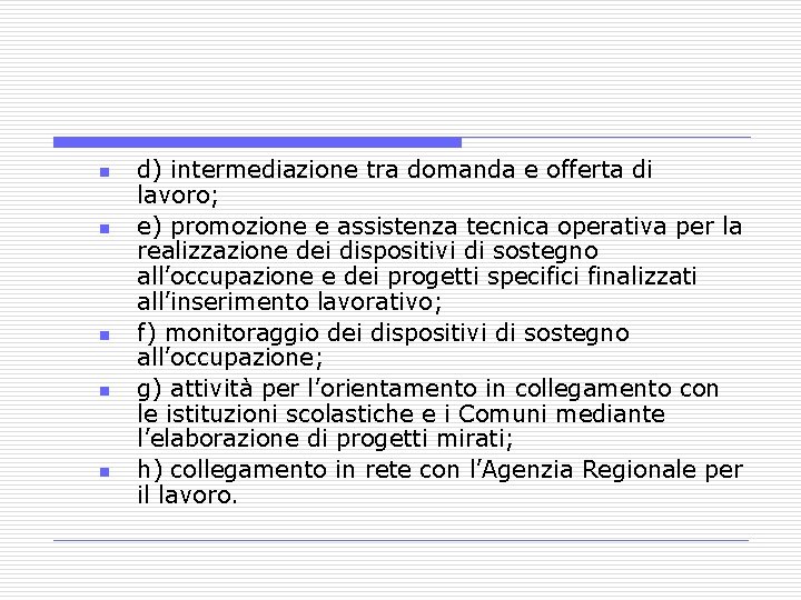 n n n d) intermediazione tra domanda e offerta di lavoro; e) promozione e