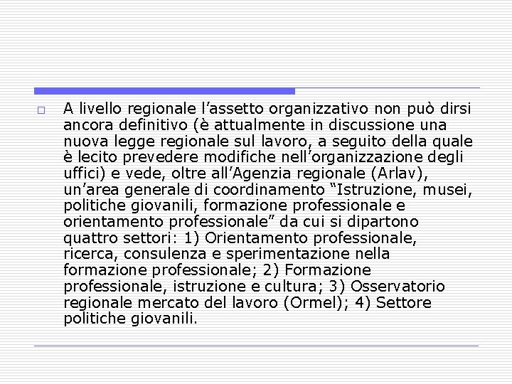 o A livello regionale l’assetto organizzativo non può dirsi ancora definitivo (è attualmente in