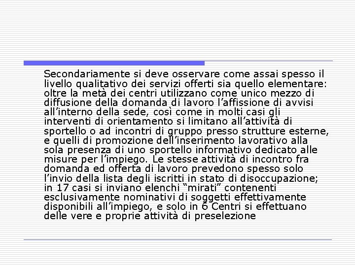 Secondariamente si deve osservare come assai spesso il livello qualitativo dei servizi offerti sia