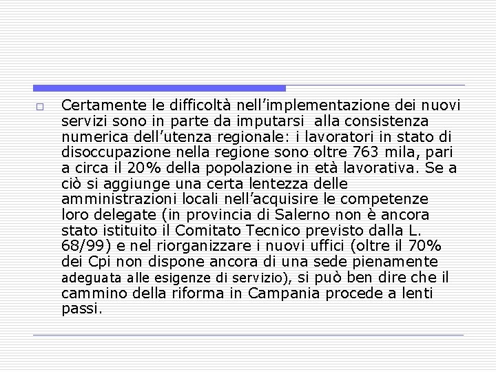 o Certamente le difficoltà nell’implementazione dei nuovi servizi sono in parte da imputarsi alla