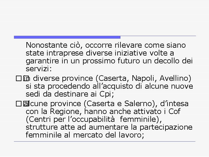 Nonostante ciò, occorre rilevare come siano state intraprese diverse iniziative volte a garantire in