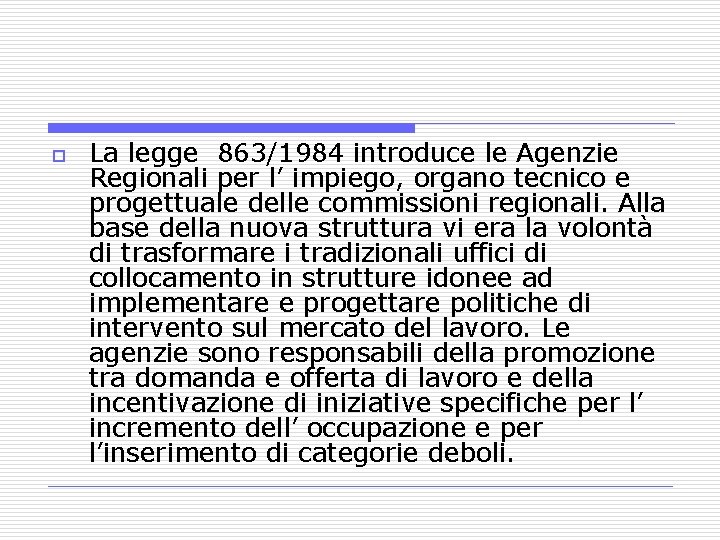 o La legge 863/1984 introduce le Agenzie Regionali per l’ impiego, organo tecnico e