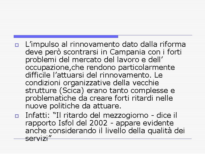 o o L’impulso al rinnovamento dalla riforma deve però scontrarsi in Campania con i