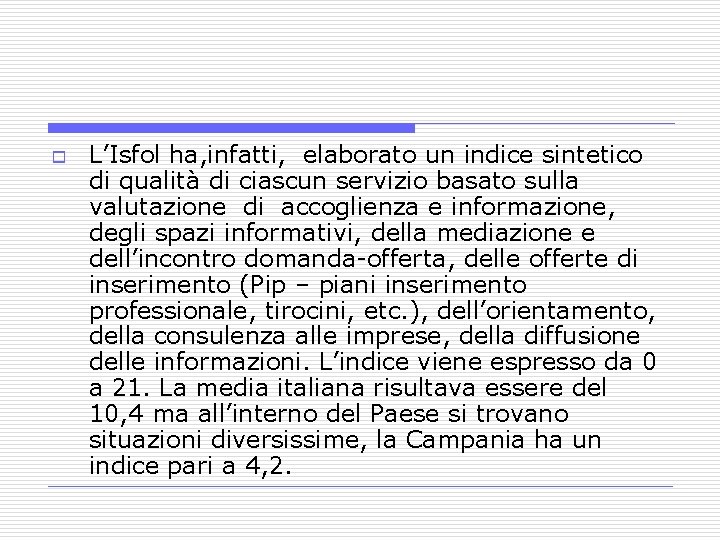 o L’Isfol ha, infatti, elaborato un indice sintetico di qualità di ciascun servizio basato