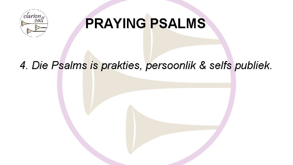 PRAYING PSALMS 4. Die Psalms is prakties, persoonlik & selfs publiek. 