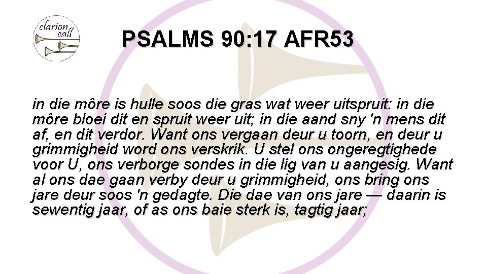 PSALMS 90: 17 AFR 53 in die môre is hulle soos die gras wat