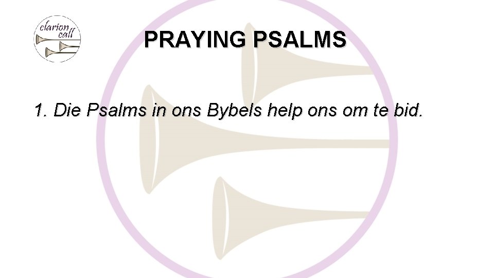 PRAYING PSALMS 1. Die Psalms in ons Bybels help ons om te bid. 