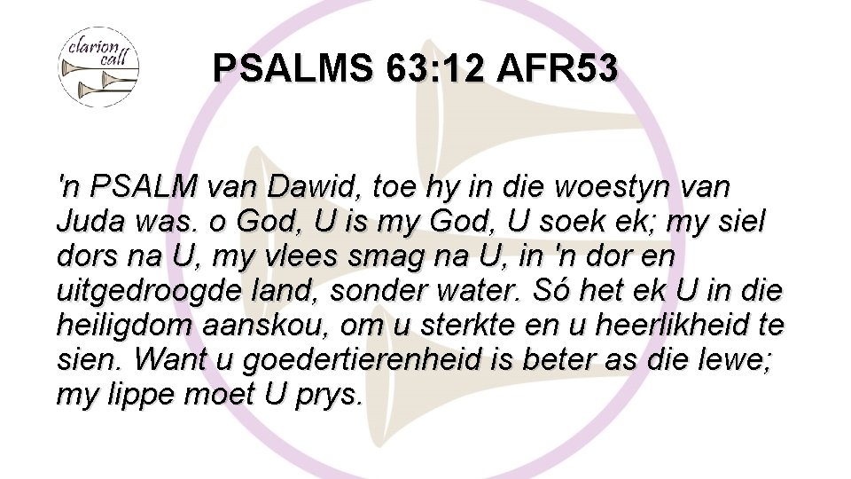 PSALMS 63: 12 AFR 53 'n PSALM van Dawid, toe hy in die woestyn