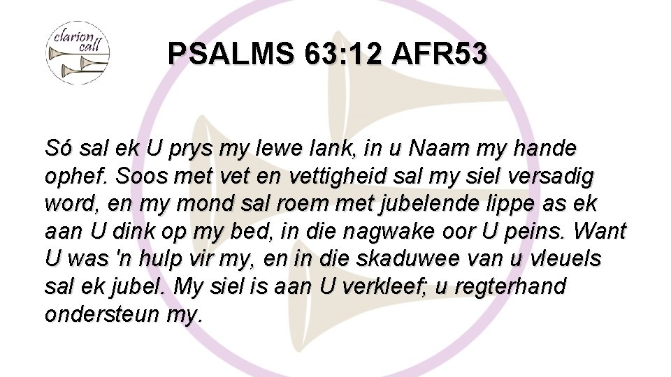 PSALMS 63: 12 AFR 53 Só sal ek U prys my lewe lank, in