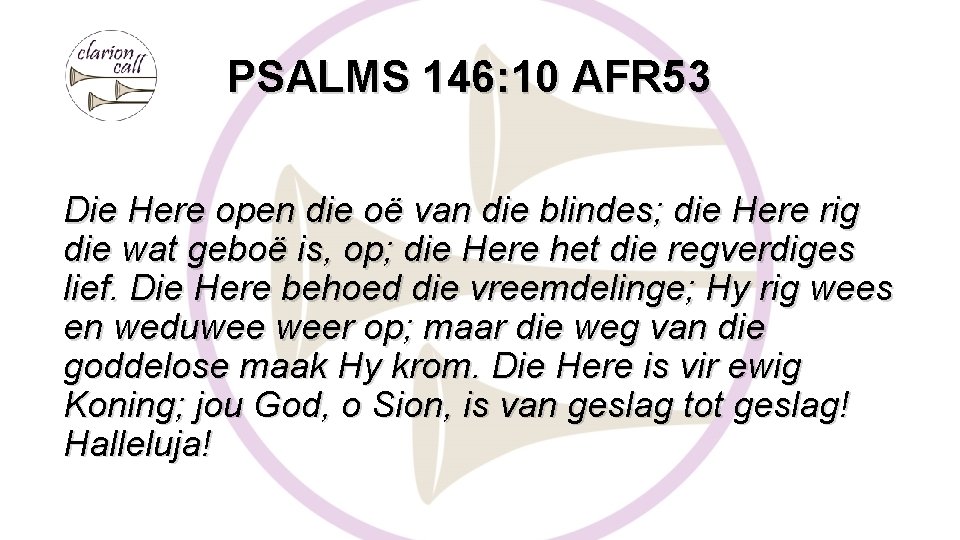 PSALMS 146: 10 AFR 53 Die Here open die oë van die blindes; die