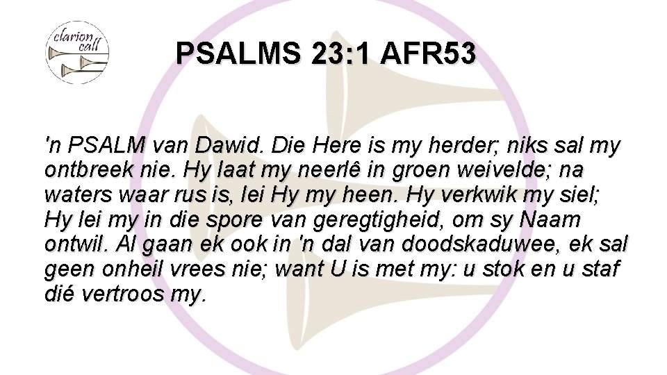 PSALMS 23: 1 AFR 53 'n PSALM van Dawid. Die Here is my herder;