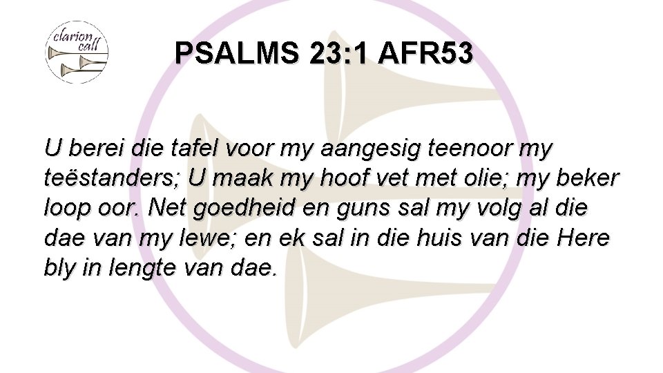 PSALMS 23: 1 AFR 53 U berei die tafel voor my aangesig teenoor my