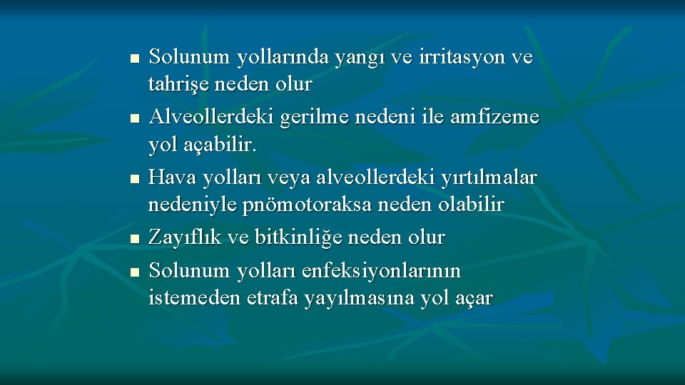 n n n Solunum yollarında yangı ve irritasyon ve tahrişe neden olur Alveollerdeki gerilme