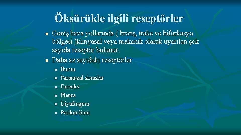 Öksürükle ilgili reseptörler n n Geniş hava yollarında ( bronş, trake ve bifurkasyo bölgesi