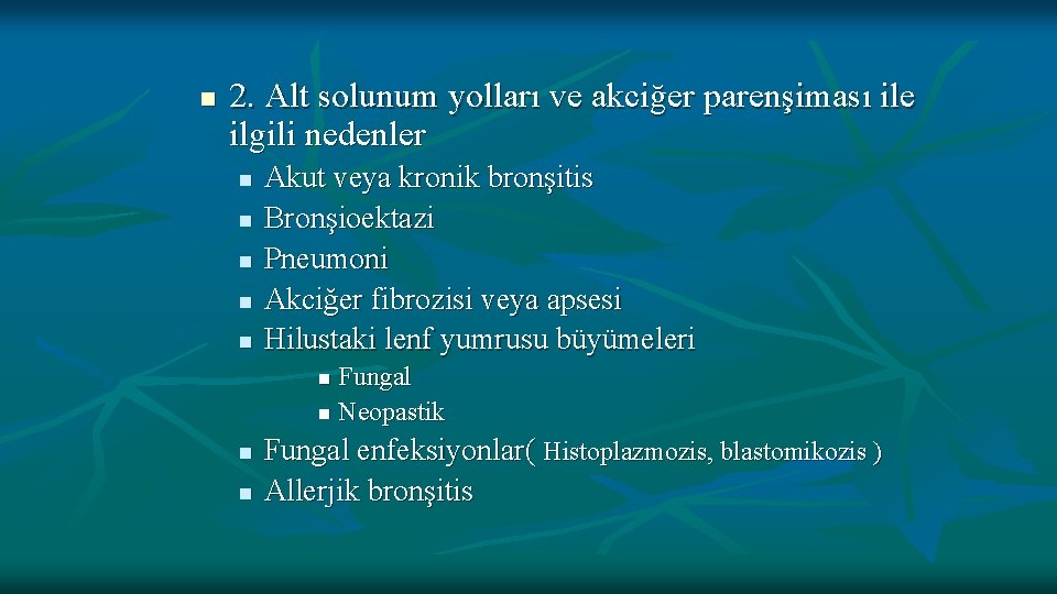 n 2. Alt solunum yolları ve akciğer parenşiması ile ilgili nedenler n n n