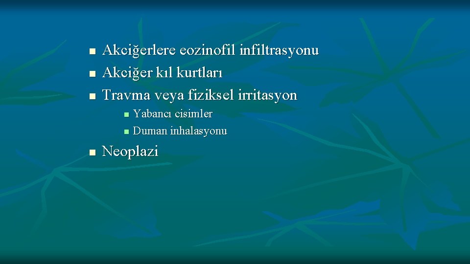 n n n Akciğerlere eozinofil infiltrasyonu Akciğer kıl kurtları Travma veya fiziksel irritasyon Yabancı