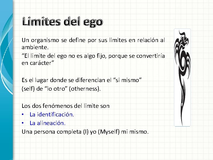 Limites del ego Un organismo se define por sus limites en relación al ambiente. Limites del ego Un organismo se define por sus limites en relación al ambiente.