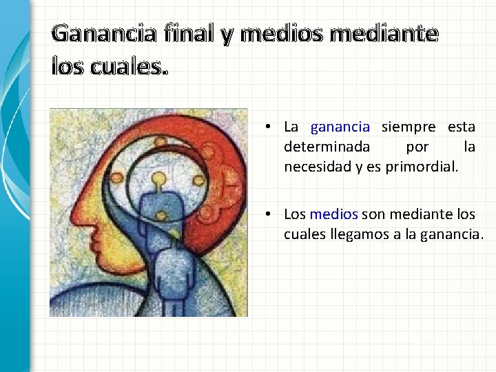 Ganancia final y medios mediante los cuales. • La ganancia siempre esta determinada por Ganancia final y medios mediante los cuales. • La ganancia siempre esta determinada por