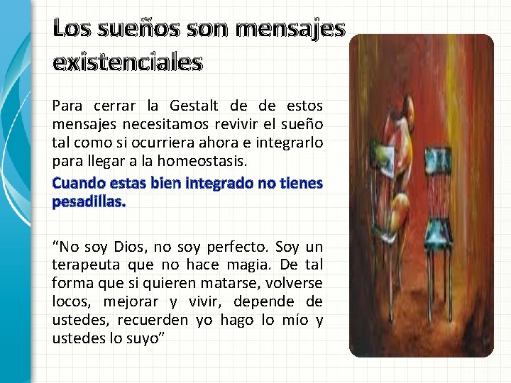 Los sueños son mensajes existenciales Para cerrar la Gestalt de de estos mensajes necesitamos Los sueños son mensajes existenciales Para cerrar la Gestalt de de estos mensajes necesitamos