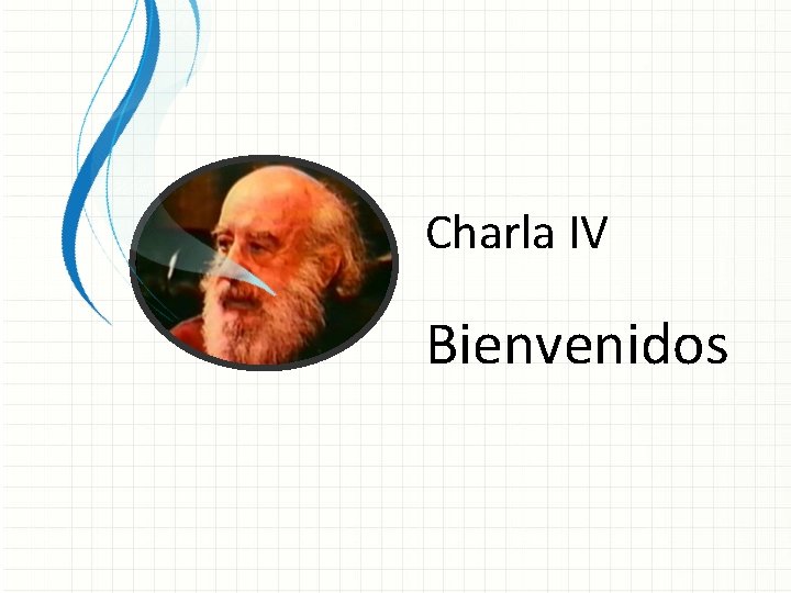 Charla IV Bienvenidos Charla IV Bienvenidos