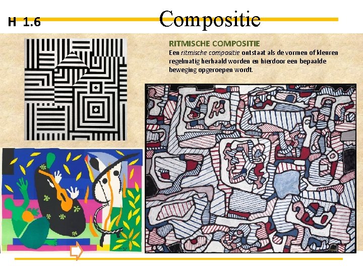 H 1. 6 Compositie RITMISCHE COMPOSITIE Een ritmische compositie ontstaat als de vormen of