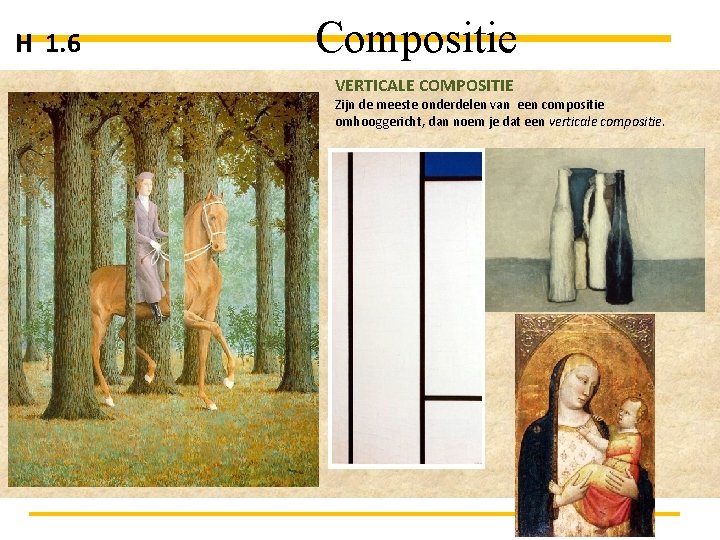 H 1. 6 Compositie VERTICALE COMPOSITIE Zijn de meeste onderdelen van een compositie omhooggericht,