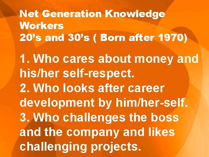 Net Generation Knowledge Workers 20’s and 30’s ( Born after 1970) 1. Who cares