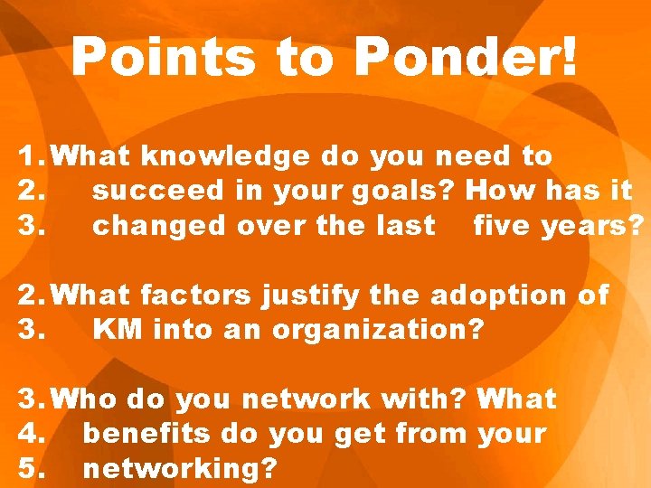 Points to Ponder! 1. What knowledge do you need to 2. succeed in your