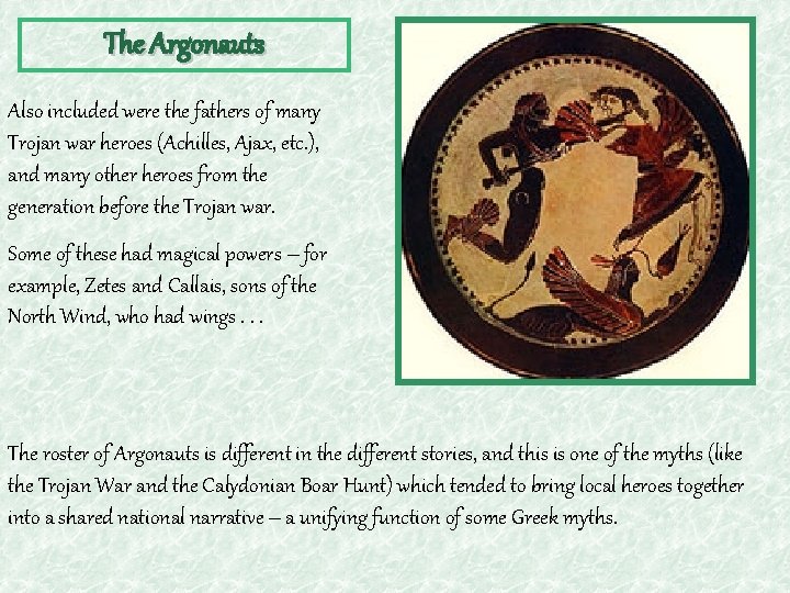 The Argonauts Also included were the fathers of many Trojan war heroes (Achilles, Ajax,