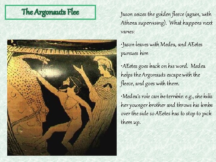 The Argonauts Flee Jason seizes the golden fleece (again, with Athena supervising). What happens