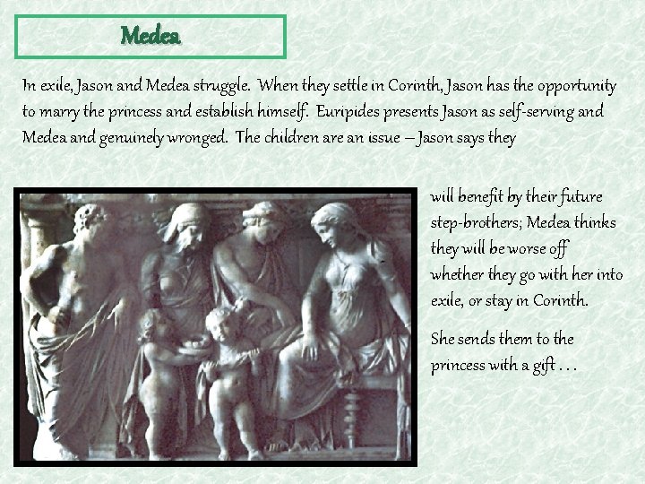 Medea In exile, Jason and Medea struggle. When they settle in Corinth, Jason has