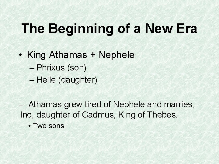 The Beginning of a New Era • King Athamas + Nephele – Phrixus (son)