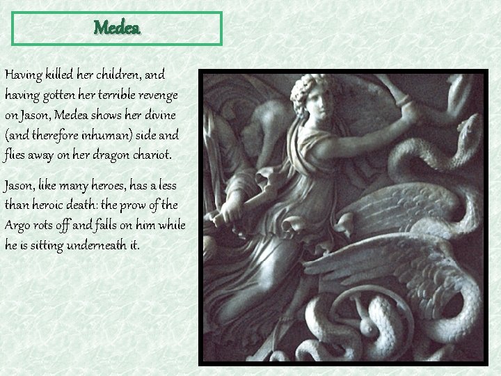 Medea Having killed her children, and having gotten her terrible revenge on Jason, Medea