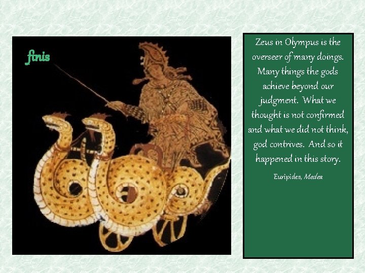 finis Zeus in Olympus is the overseer of many doings. Many things the gods