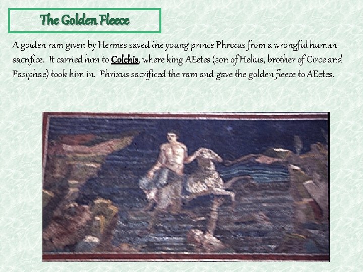 The Golden Fleece A golden ram given by Hermes saved the young prince Phrixus
