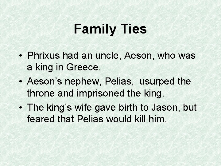 Family Ties • Phrixus had an uncle, Aeson, who was a king in Greece.