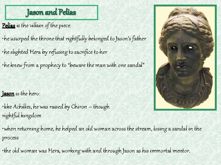 Jason and Pelias is the villain of the piece: • he usurped the throne