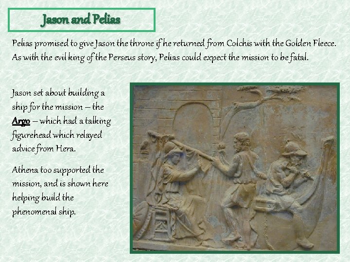 Jason and Pelias promised to give Jason the throne if he returned from Colchis