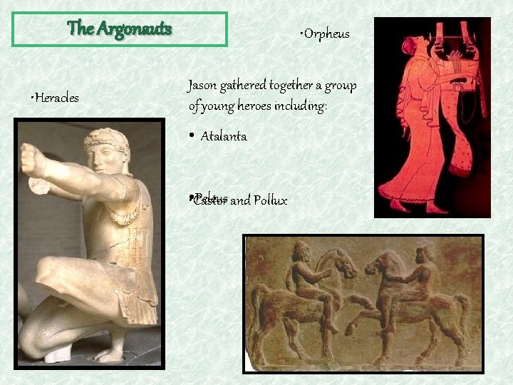 The Argonauts • Heracles • Orpheus Jason gathered together a group of young heroes