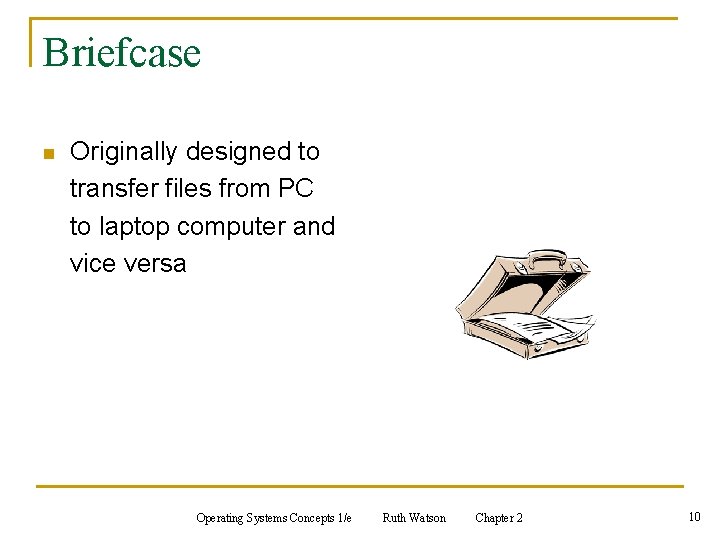 Briefcase n Originally designed to transfer files from PC to laptop computer and vice