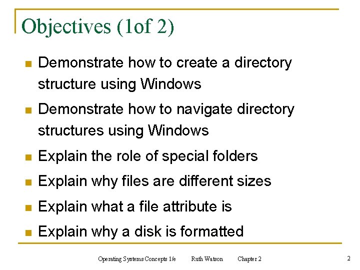 Objectives (1 of 2) n Demonstrate how to create a directory structure using Windows