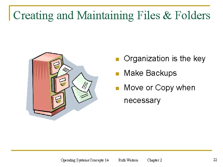 Creating and Maintaining Files & Folders n Organization is the key n Make Backups