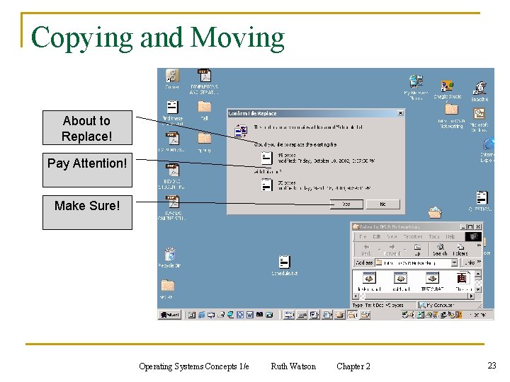 Copying and Moving About to Replace! Pay Attention! Make Sure! Operating Systems Concepts 1/e