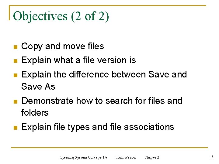 Objectives (2 of 2) n Copy and move files n Explain what a file