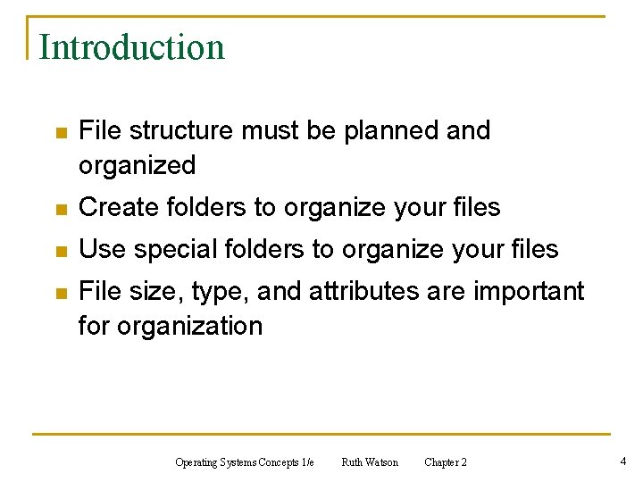 Introduction n File structure must be planned and organized n Create folders to organize