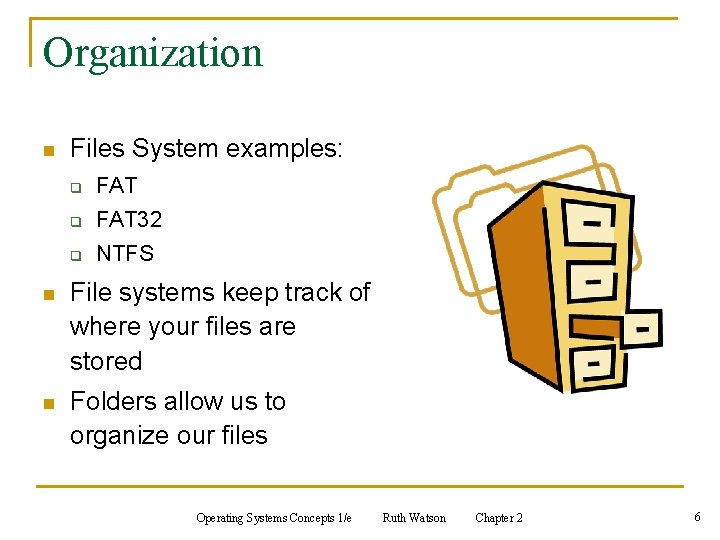Organization n Files System examples: q FAT 32 q NTFS n File systems keep